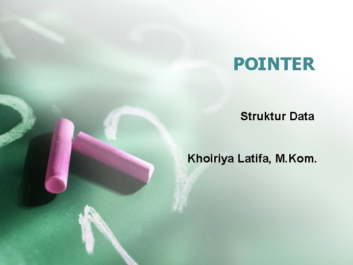 POINTER Struktur Data Khoiriya Latifa, M. Kom. 