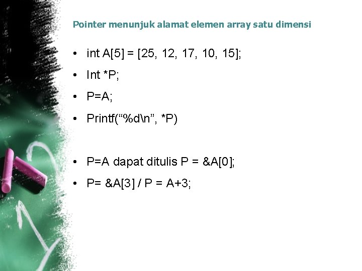 Pointer menunjuk alamat elemen array satu dimensi • int A[5] = [25, 12, 17,