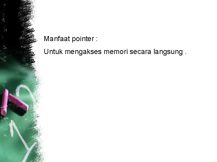 Manfaat pointer : Untuk mengakses memori secara langsung. 