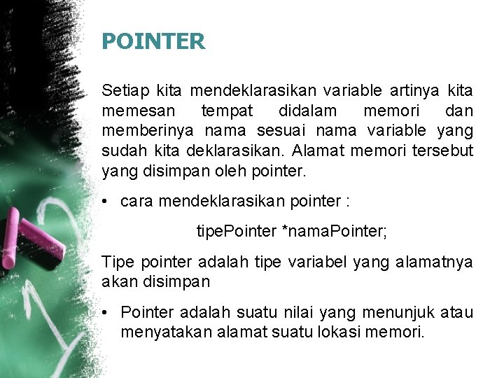 POINTER Setiap kita mendeklarasikan variable artinya kita memesan tempat didalam memori dan memberinya nama