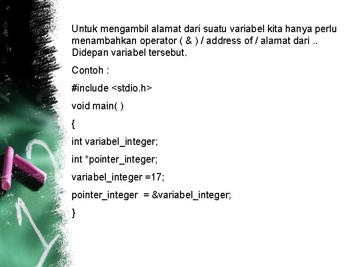 Untuk mengambil alamat dari suatu variabel kita hanya perlu menambahkan operator ( & )
