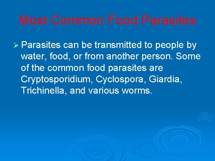 Most Common Food Parasites Ø Parasites can be transmitted to people by water, food,