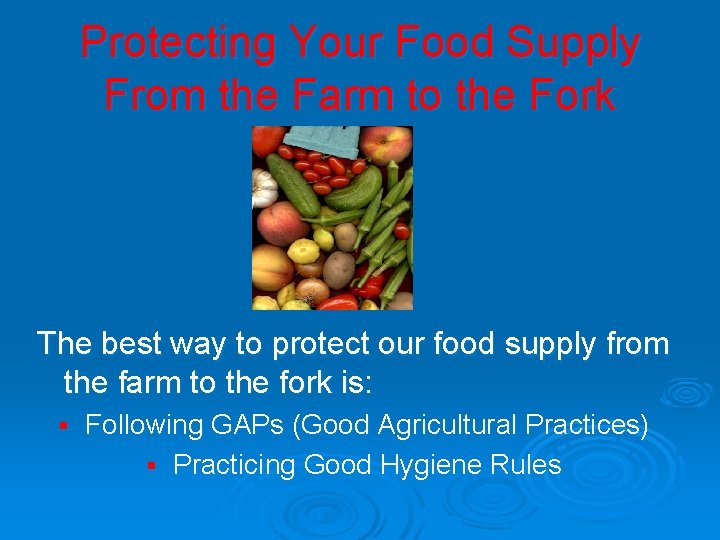 Protecting Your Food Supply From the Farm to the Fork The best way to