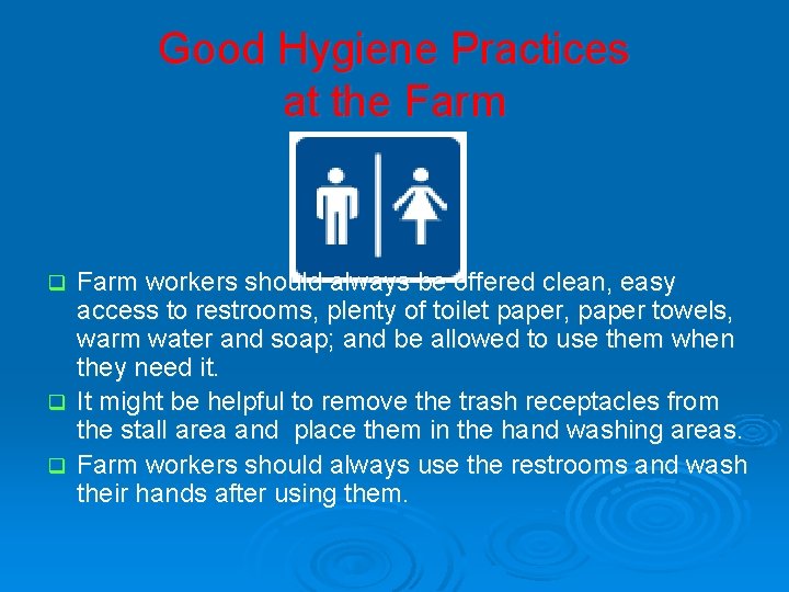 Good Hygiene Practices at the Farm workers should always be offered clean, easy access