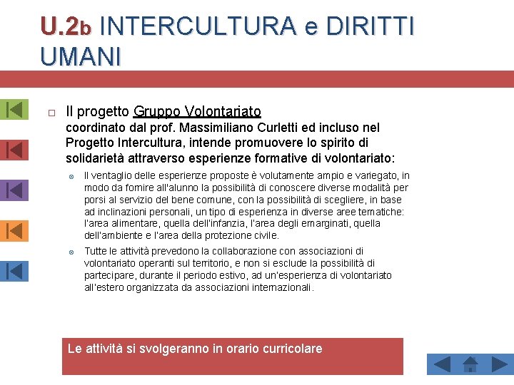 U. 2 b INTERCULTURA e DIRITTI UMANI Il progetto Gruppo Volontariato coordinato dal prof.