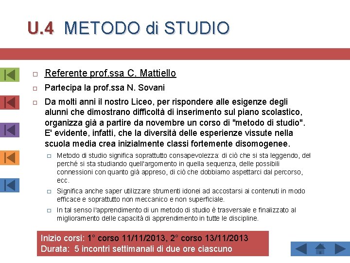 U. 4 METODO di STUDIO Referente prof. ssa C. Mattiello Partecipa la prof. ssa
