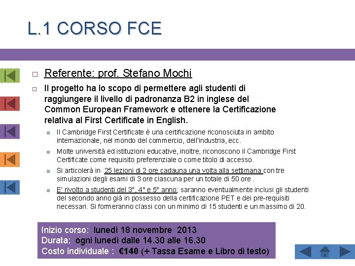 L. 1 CORSO FCE Referente: prof. Stefano Mochi Il progetto ha lo scopo di