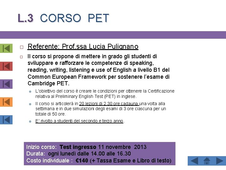 L. 3 CORSO PET Referente: Prof. ssa Lucia Pulignano Il corso si propone di