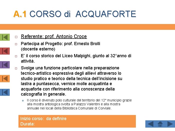 A. 1 CORSO di ACQUAFORTE Referente: prof. Antonio Croce Partecipa al Progetto: prof. Ernesto