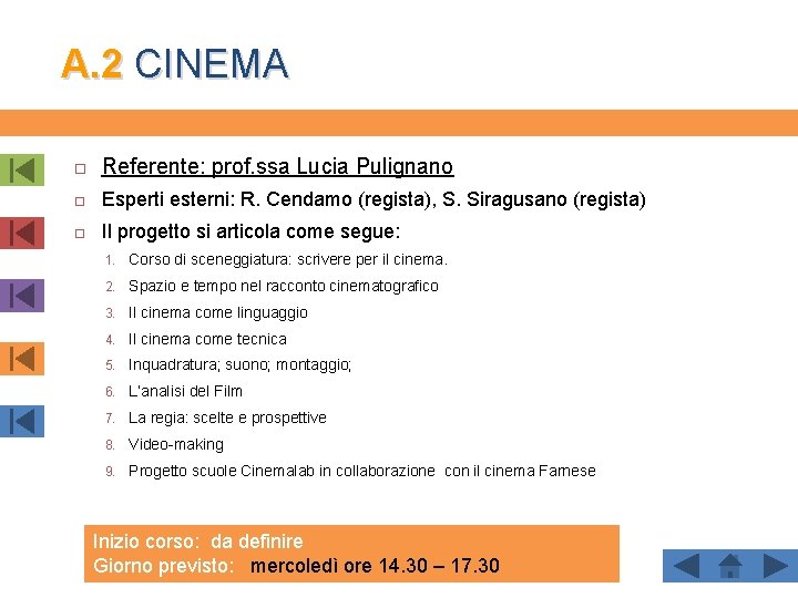 A. 2 CINEMA Referente: prof. ssa Lucia Pulignano Esperti esterni: R. Cendamo (regista), S.