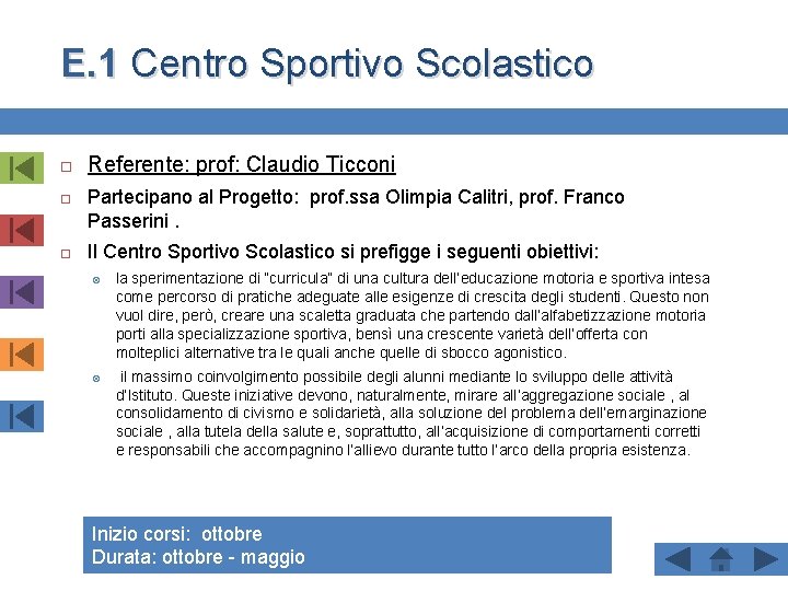 E. 1 Centro Sportivo Scolastico Referente: prof: Claudio Ticconi Partecipano al Progetto: prof. ssa