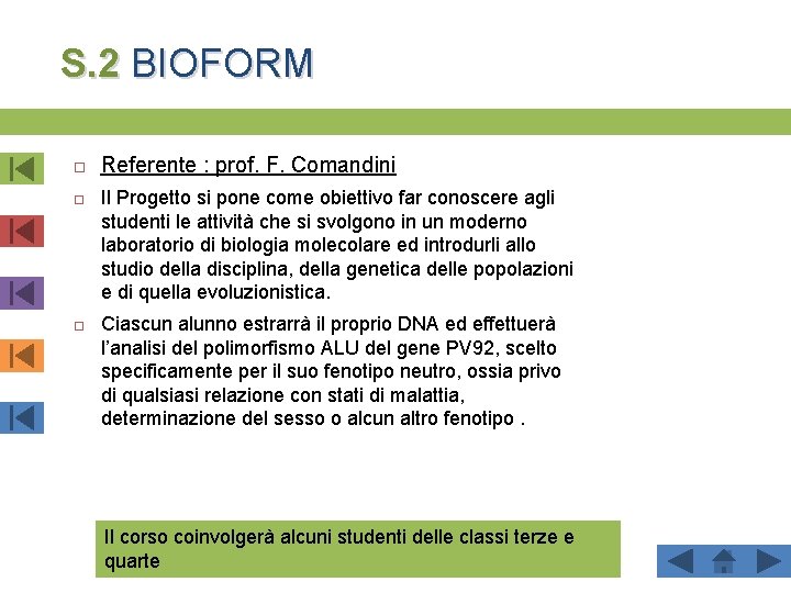 S. 2 BIOFORM Referente : prof. F. Comandini Il Progetto si pone come obiettivo