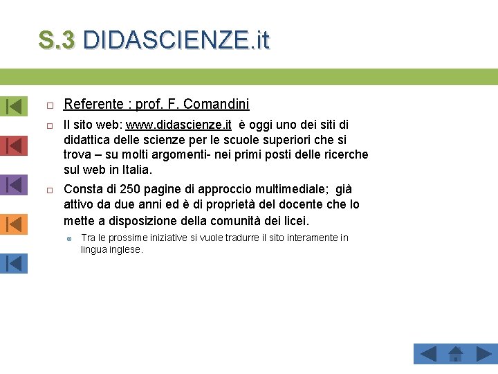 S. 3 DIDASCIENZE. it Referente : prof. F. Comandini Il sito web: www. didascienze.