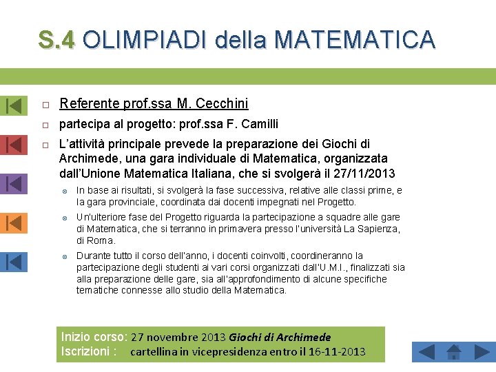 S. 4 OLIMPIADI della MATEMATICA Referente prof. ssa M. Cecchini partecipa al progetto: prof.