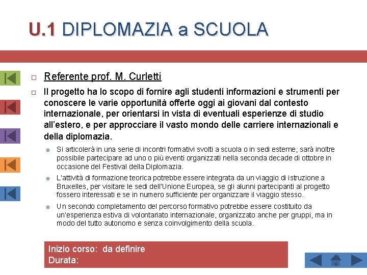 U. 1 DIPLOMAZIA a SCUOLA Referente prof. M. Curletti Il progetto ha lo scopo