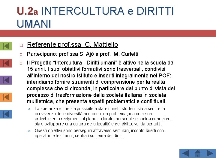 U. 2 a INTERCULTURA e DIRITTI UMANI Referente prof. ssa C. Mattiello Partecipano: prof.