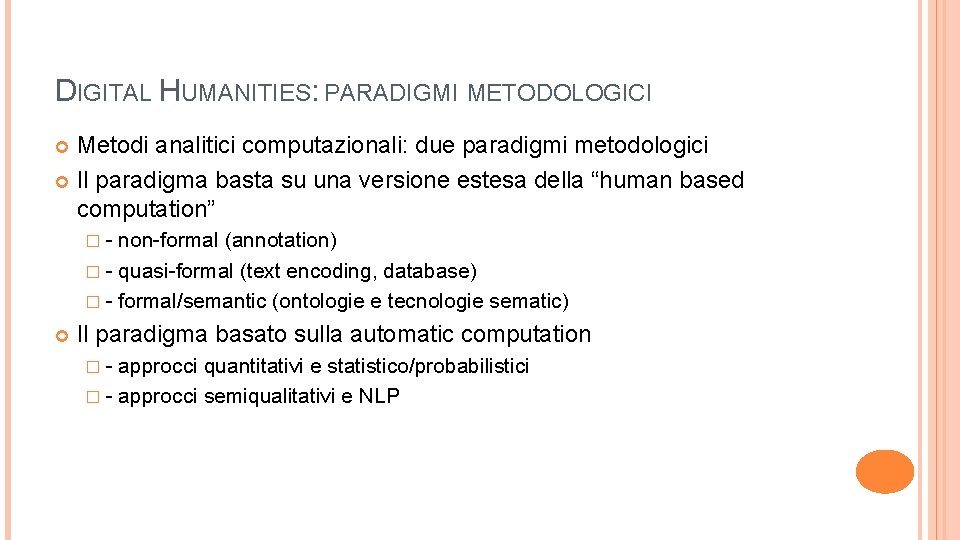 DIGITAL HUMANITIES: PARADIGMI METODOLOGICI Metodi analitici computazionali: due paradigmi metodologici Il paradigma basta su