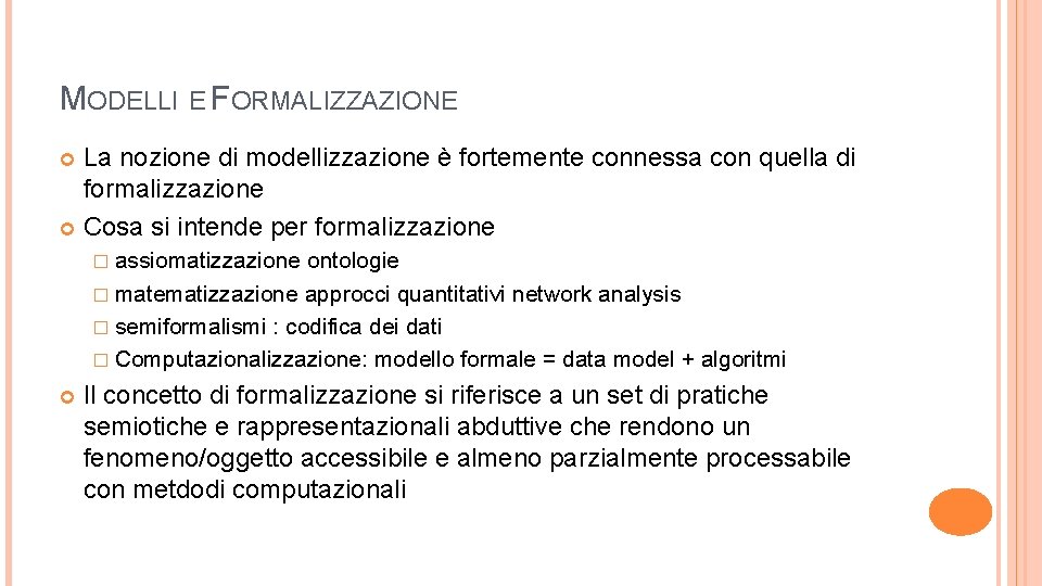 MODELLI E FORMALIZZAZIONE La nozione di modellizzazione è fortemente connessa con quella di formalizzazione