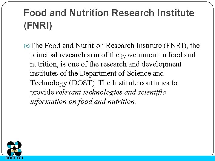 Food and Nutrition Research Institute (FNRI) The Food and Nutrition Research Institute (FNRI), the