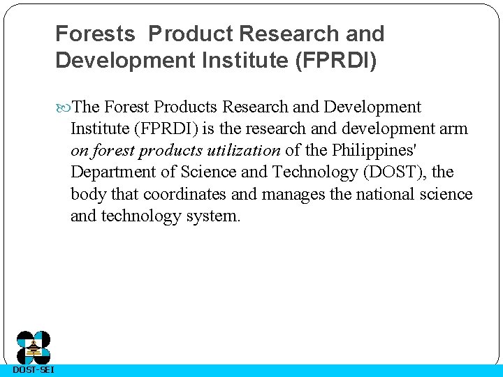 Forests Product Research and Development Institute (FPRDI) The Forest Products Research and Development Institute