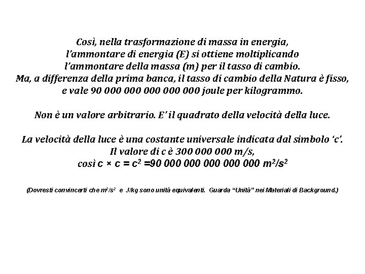 Così, nella trasformazione di massa in energia, l’ammontare di energia (E) si ottiene moltiplicando