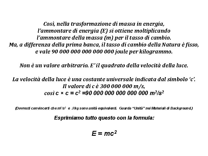 Così, nella trasformazione di massa in energia, l’ammontare di energia (E) si ottiene moltiplicando