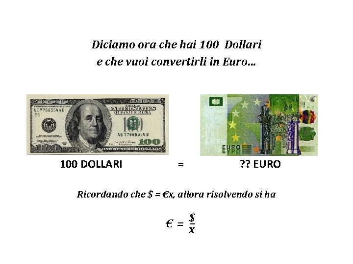 Diciamo ora che hai 100 Dollari e che vuoi convertirli in Euro… 100 DOLLARI