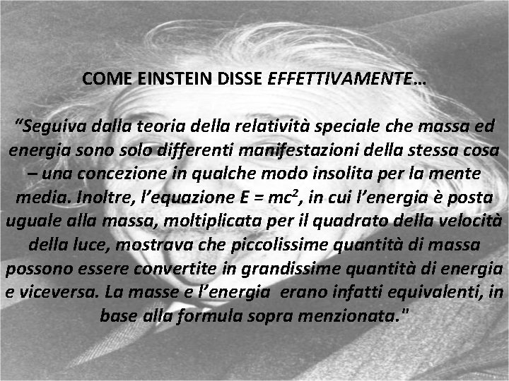 COME EINSTEIN DISSE EFFETTIVAMENTE… “Seguiva dalla teoria della relatività speciale che massa ed energia