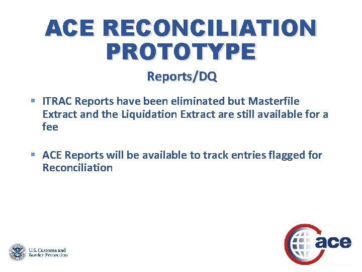 ACE RECONCILIATION PROTOTYPE Reports/DQ § ITRAC Reports have been eliminated but Masterfile Extract and