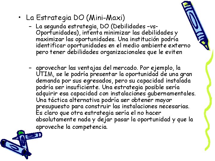  • La Estrategia DO (Mini-Maxi) – La segunda estrategia, DO (Debilidades –vs. Oportunidades),