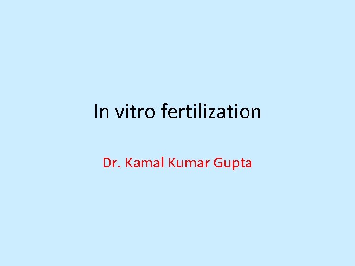 In vitro fertilization Dr. Kamal Kumar Gupta 