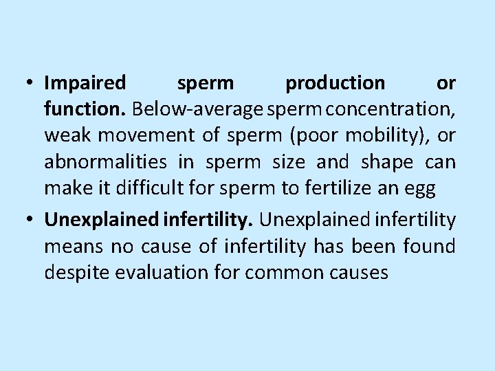  • Impaired sperm production or function. Below-average sperm concentration, weak movement of sperm