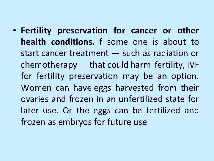  • Fertility preservation for cancer or other health conditions. If some one is