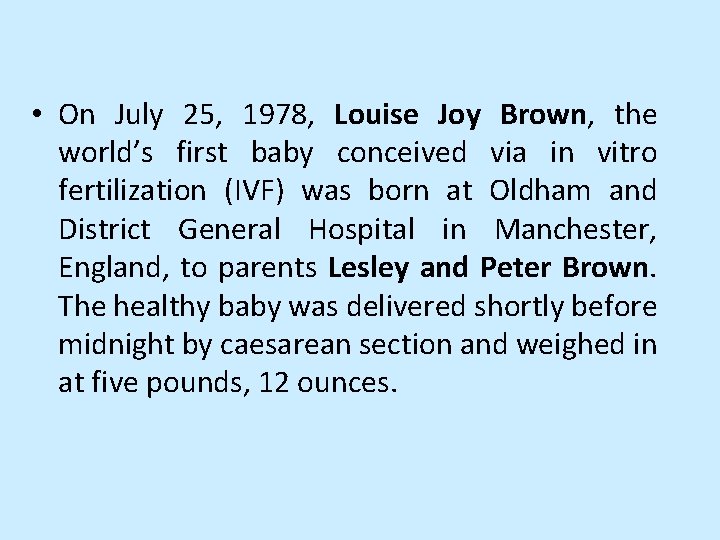  • On July 25, 1978, Louise Joy Brown, the world’s first baby conceived