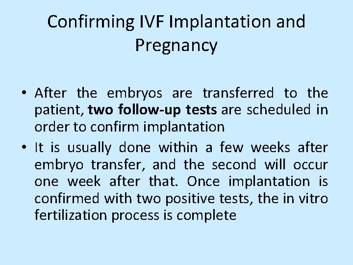 Confirming IVF Implantation and Pregnancy • After the embryos are transferred to the patient,