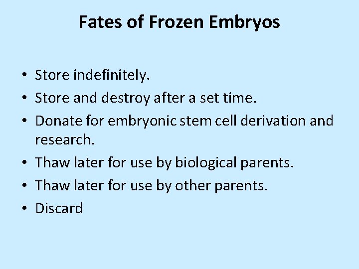 Fates of Frozen Embryos • Store indefinitely. • Store and destroy after a set
