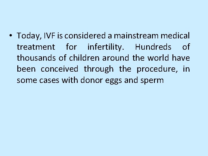  • Today, IVF is considered a mainstream medical treatment for infertility. Hundreds of