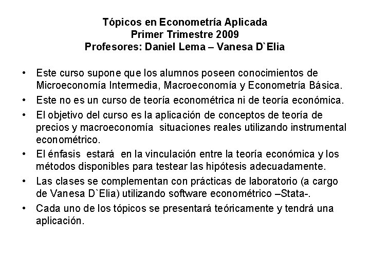Tópicos en Econometría Aplicada Primer Trimestre 2009 Profesores: Daniel Lema – Vanesa D`Elia •