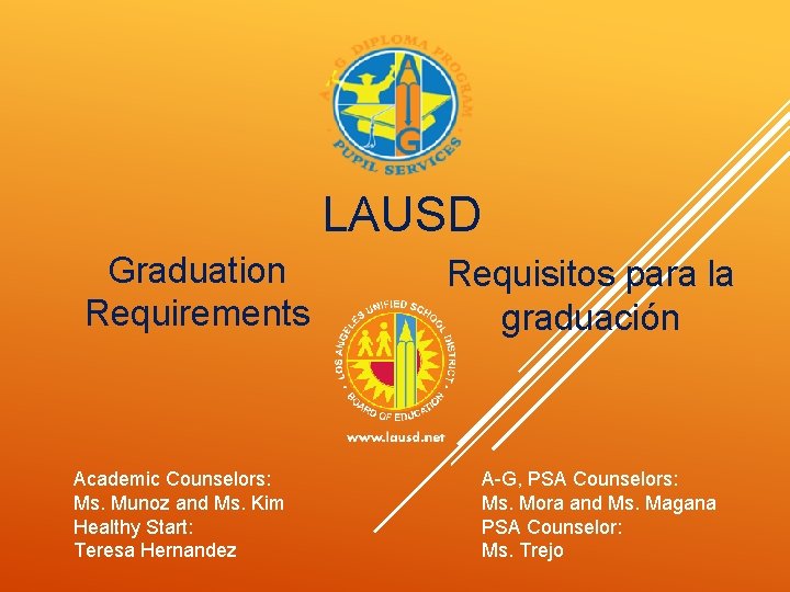 LAUSD Graduation Requirements Academic Counselors: Ms. Munoz and Ms. Kim Healthy Start: Teresa Hernandez
