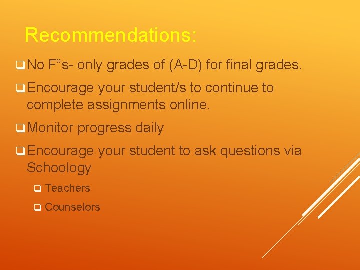 Recommendations: q No F”s- only grades of (A-D) for final grades. q Encourage your