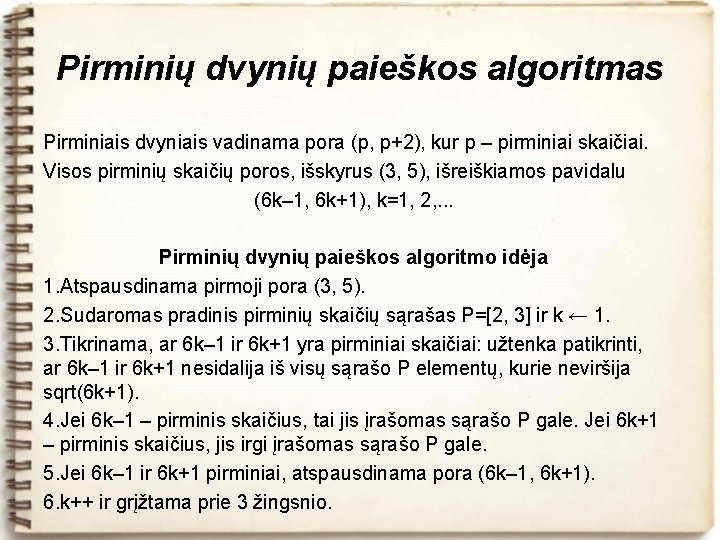 Pirminių dvynių paieškos algoritmas Pirminiais dvyniais vadinama pora (p, p+2), kur p – pirminiai