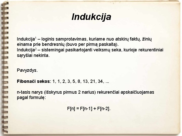 Indukcija 1 – loginis samprotavimas, kuriame nuo atskirų faktų, žinių einama prie bendresnių (buvo