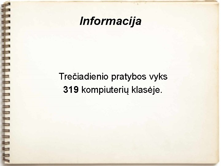 Informacija Trečiadienio pratybos vyks 319 kompiuterių klasėje. 