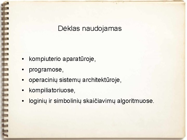 Dėklas naudojamas • kompiuterio aparatūroje, • programose, • operacinių sistemų architektūroje, • kompiliatoriuose, •