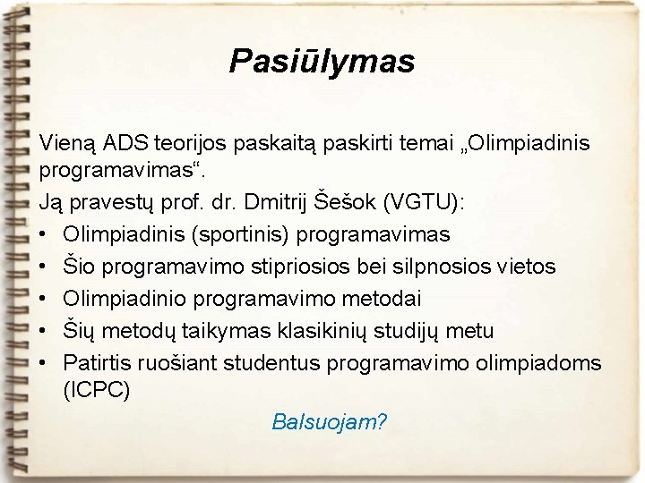 Pasiūlymas Vieną ADS teorijos paskaitą paskirti temai „Olimpiadinis programavimas“. Ją pravestų prof. dr. Dmitrij