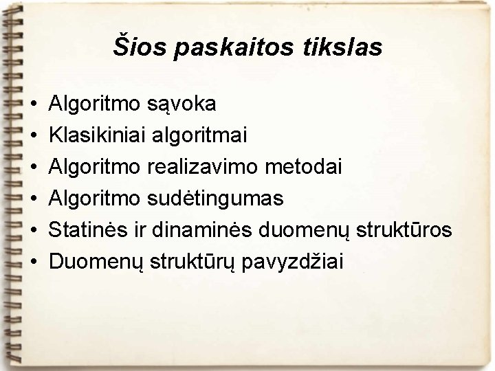 Šios paskaitos tikslas • • • Algoritmo sąvoka Klasikiniai algoritmai Algoritmo realizavimo metodai Algoritmo