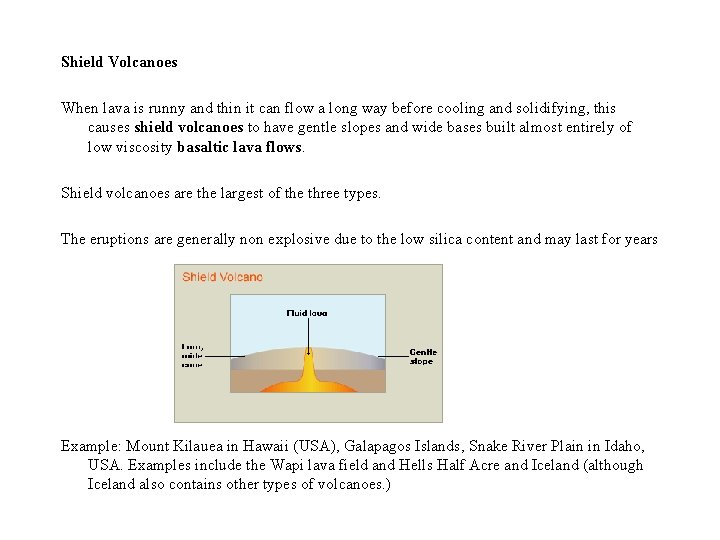 Shield Volcanoes When lava is runny and thin it can flow a long way