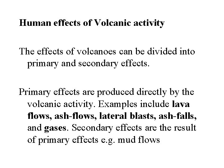 Human effects of Volcanic activity The effects of volcanoes can be divided into primary