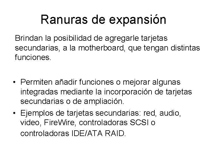 Ranuras de expansión Brindan la posibilidad de agregarle tarjetas secundarias, a la motherboard, que Ranuras de expansión Brindan la posibilidad de agregarle tarjetas secundarias, a la motherboard, que