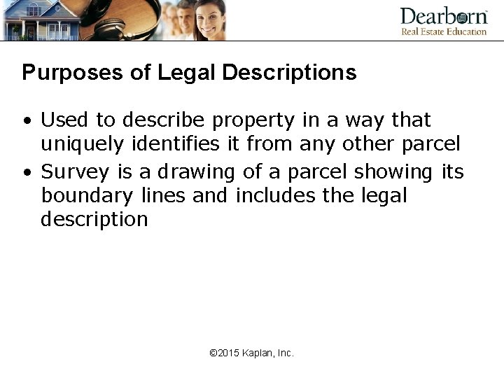Purposes of Legal Descriptions • Used to describe property in a way that uniquely